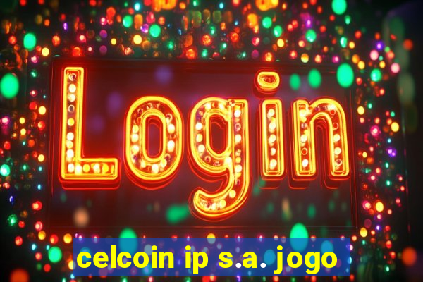 celcoin ip s.a. jogo